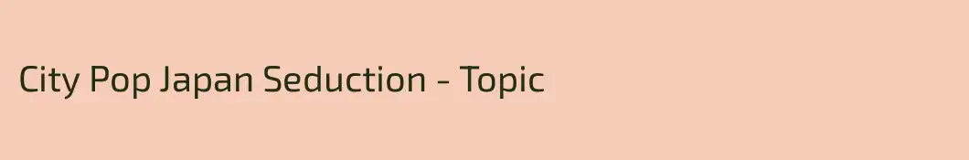 City Pop Japan Seduction - Topic